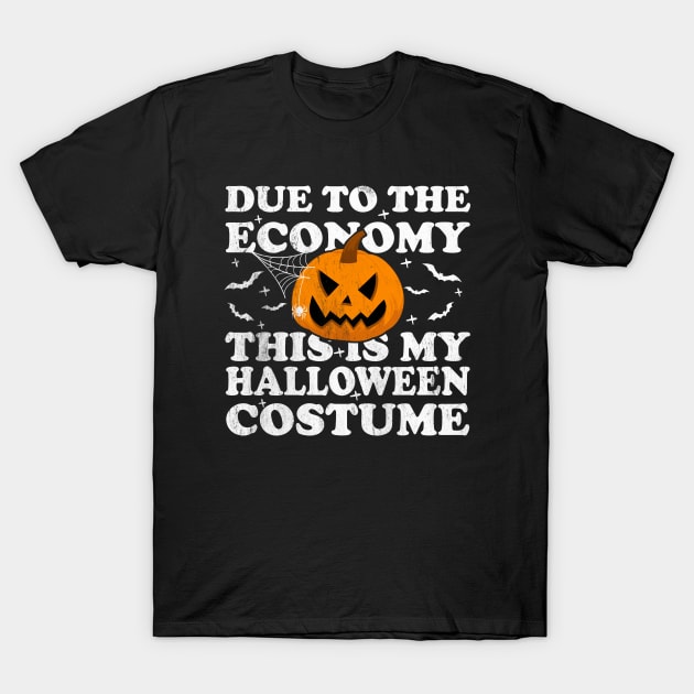 Due To The Economy This Is My Halloween Costume T-Shirt by Blonc